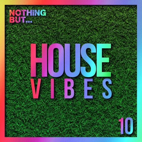 VA - Nothing But... House Vibes, Vol. 10 [NBHV10]